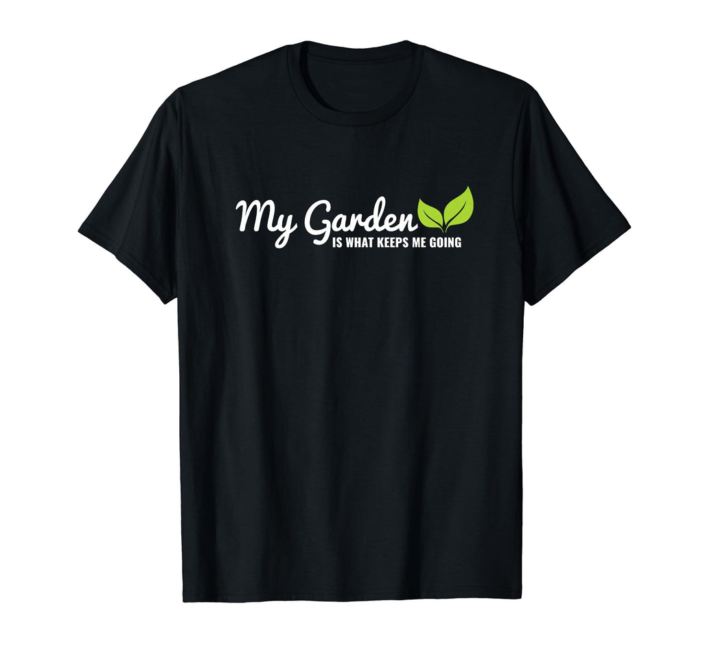 My Garden Is What Keeps Me Going Plant T-Shirt - Graphic Print for Adults - T-Shirt, Sweatshirt, Hoodie