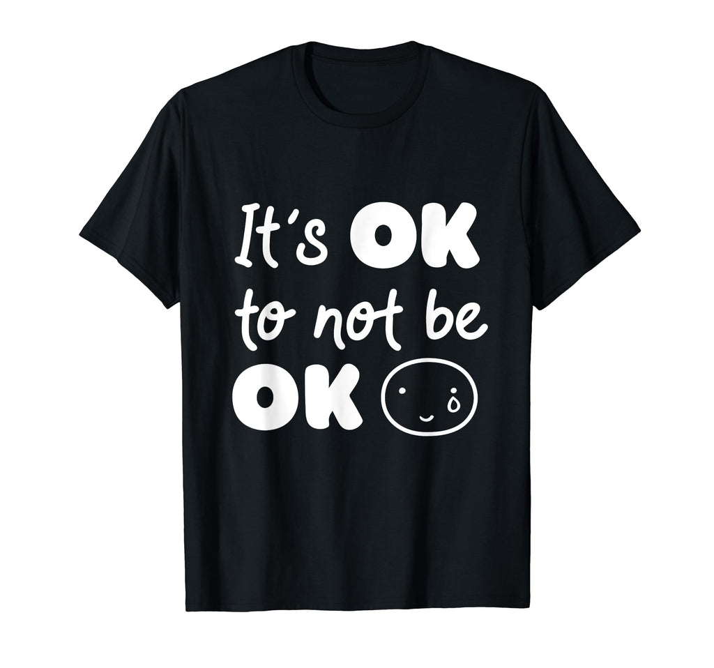 Its Okay Not To Be Okay Mental Health T-Shirt - Novelty Apparel for Adults - T-Shirt, Sweatshirt, Hoodie