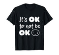 Its Okay Not To Be Okay Mental Health T-Shirt - Novelty Apparel for Adults - T-Shirt, Sweatshirt, Hoodie