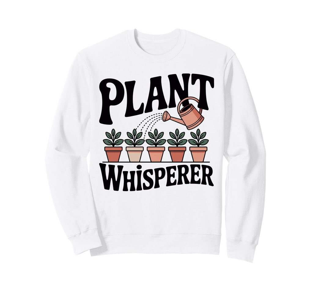 Plant Whisperer Gardening Funny Plant Sweatshirt - Graphic Print Unisex - T-Shirt, Sweatshirt, Hoodie