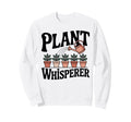 Plant Whisperer Gardening Funny Plant Sweatshirt - Graphic Print Unisex - T-Shirt, Sweatshirt, Hoodie