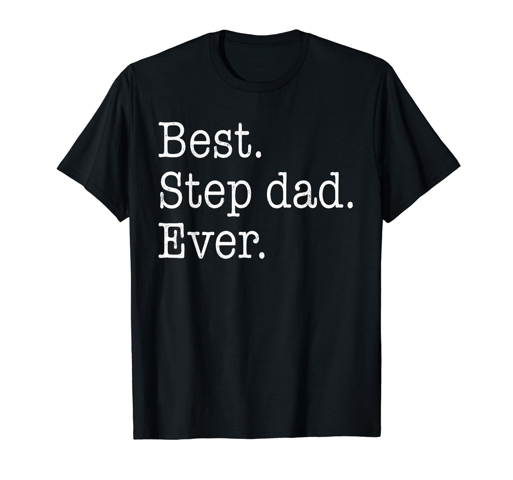 Best Step Dad Ever Fathers Day Funny T-Shirt - Fun Novelty Design Unisex - T-Shirt, Sweatshirt, Hoodie