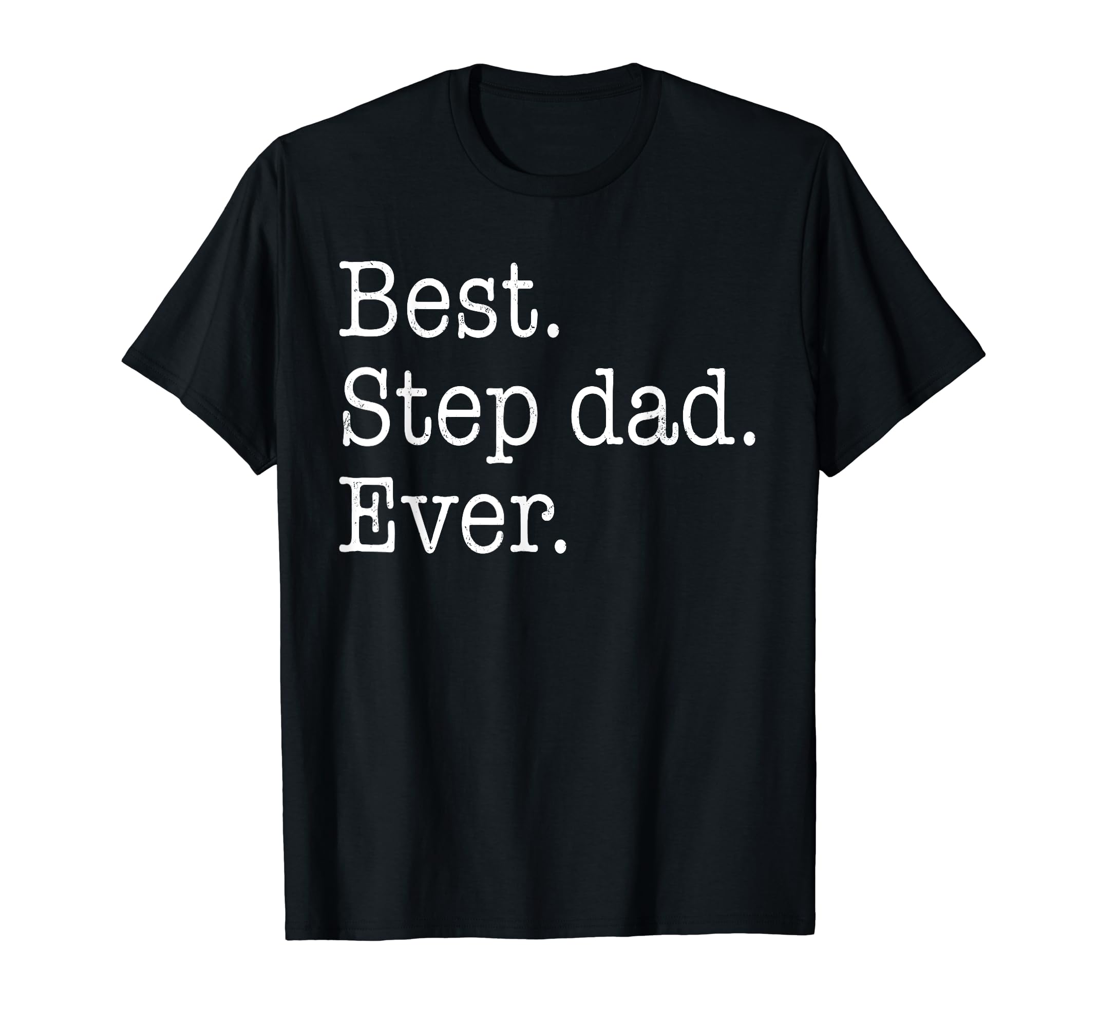 Best Step Dad Ever Fathers Day Funny T-Shirt - Fun Novelty Design Unisex - T-Shirt, Sweatshirt, Hoodie
