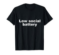 Low Social Battery Funny T-Shirt - Minimalist Print Men Women - T-Shirt, Sweatshirt, Hoodie