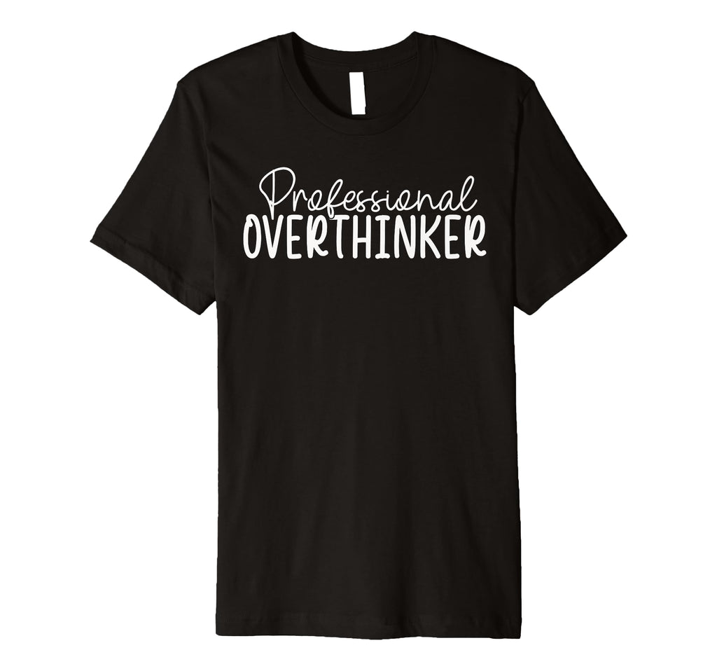 Professional Overthinker T-Shirt - Aesthetic Graphic Unisex - T-Shirt, Sweatshirt, Hoodie