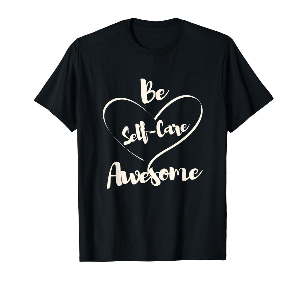 Inspirational Positive Self Care T-Shirt - Streetwear Style for Adults - T-Shirt, Sweatshirt, Hoodie