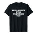 Proud Member Overthinkers Club T-Shirt - Casual Everyday Wear for Adults - T-Shirt, Sweatshirt, Hoodie