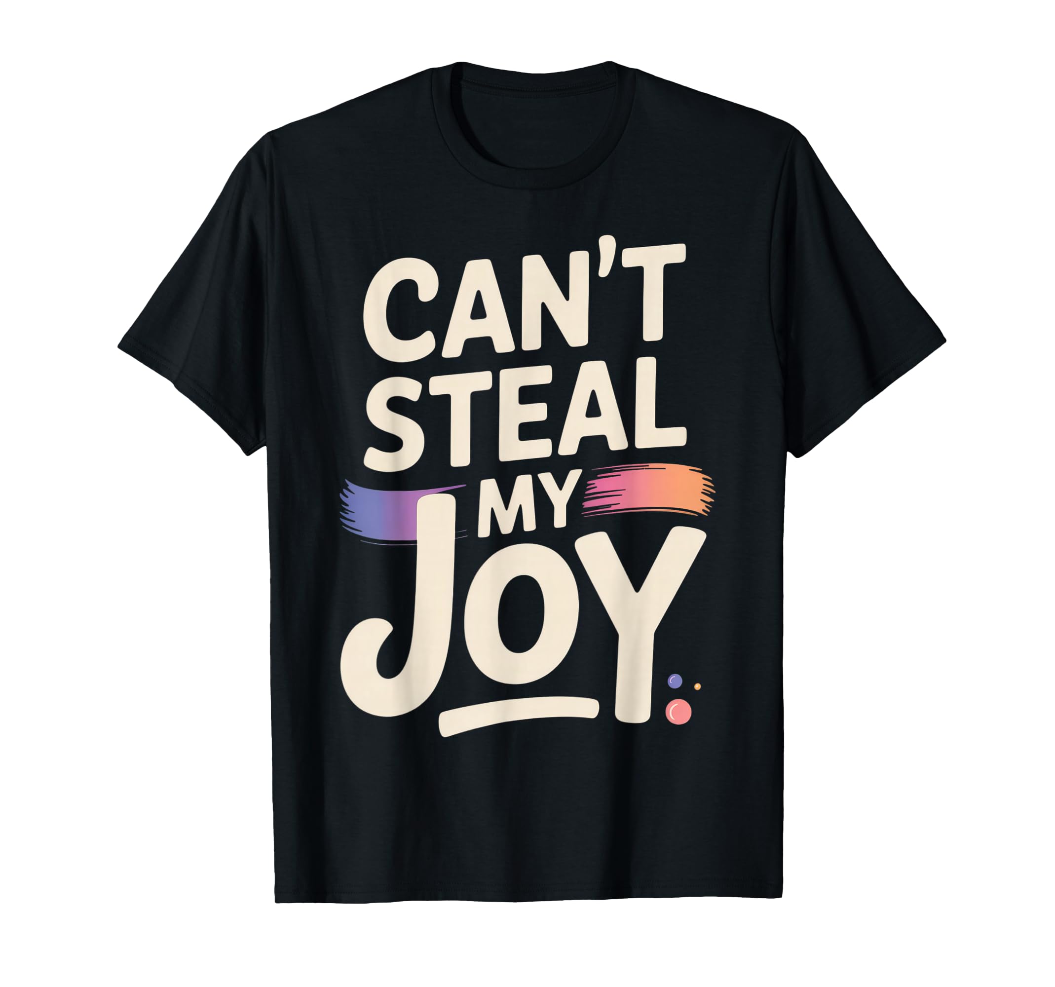 Cant Steal My Joy Motivated Souls T-Shirt - Novelty Apparel Men Women - T-Shirt, Sweatshirt, Hoodie