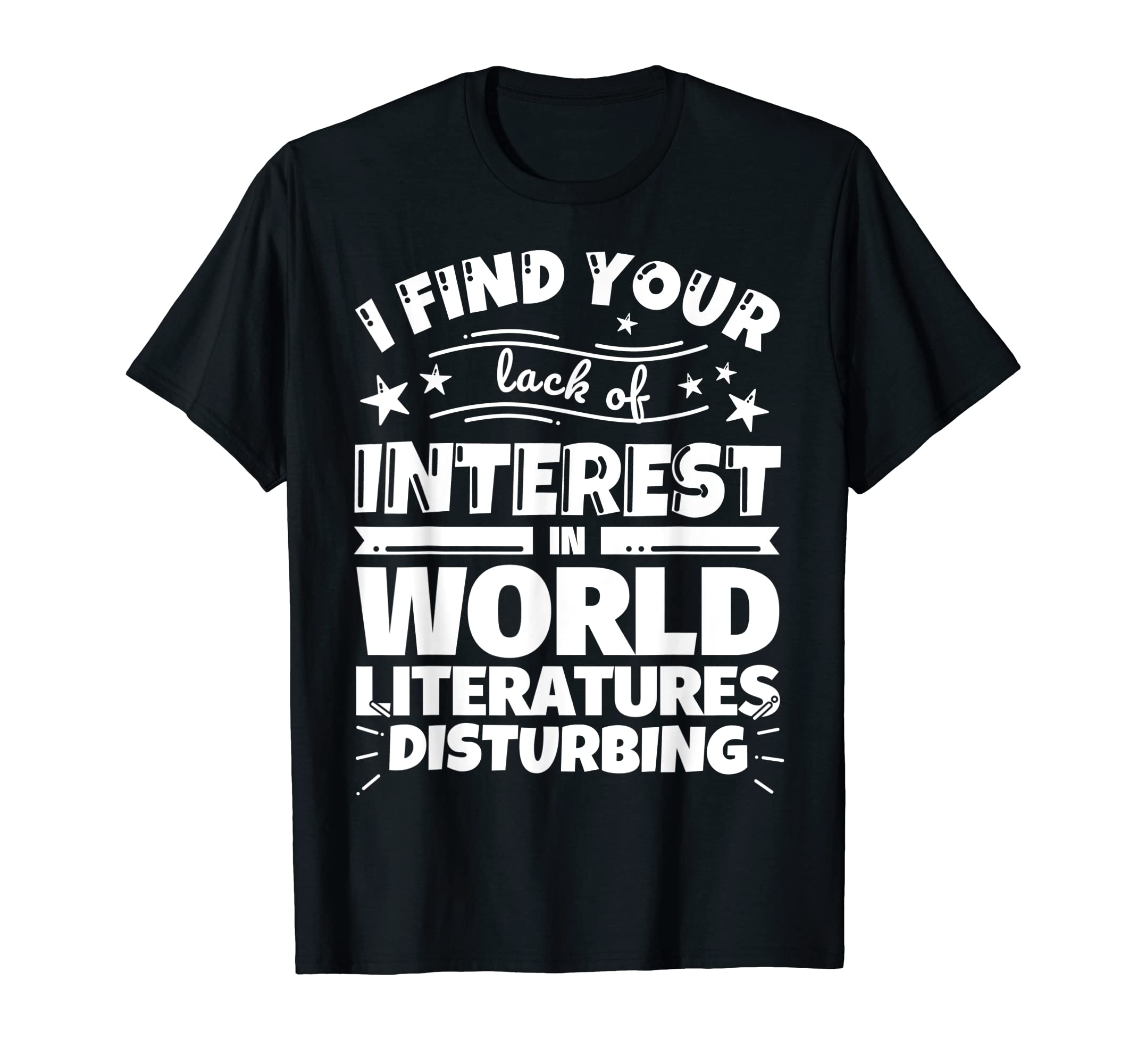 World Literatures Funny Lack Interest T-Shirt - Custom Art Print for Adults - T-Shirt, Sweatshirt, Hoodie