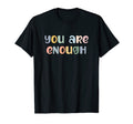 You Are Enough Mental Health Awareness T-Shirt - Trendy Graphic Men Women - T-Shirt, Sweatshirt, Hoodie
