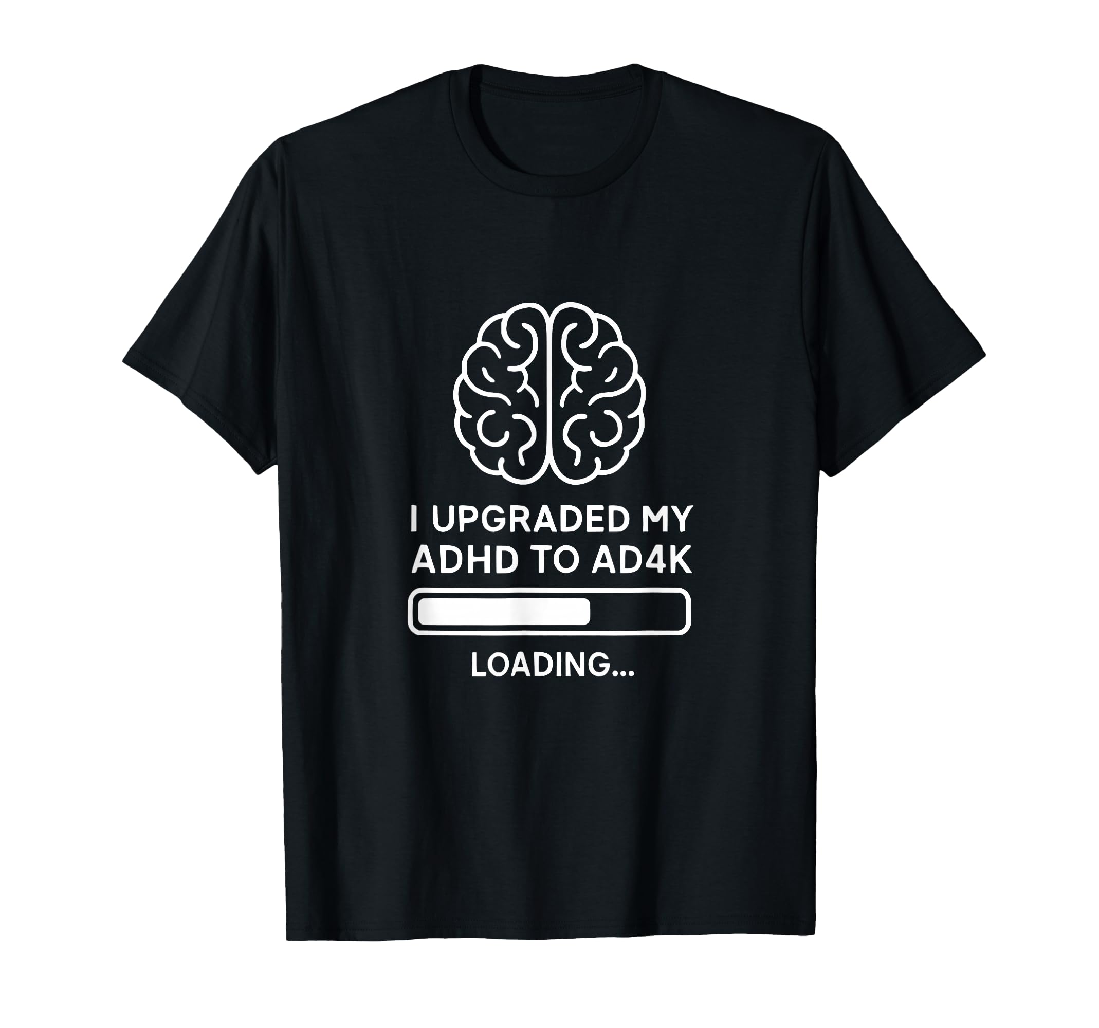 Adhd To Ad4K Upgrade Funny Brain T-Shirt - Streetwear Style for Adults - T-Shirt, Sweatshirt, Hoodie