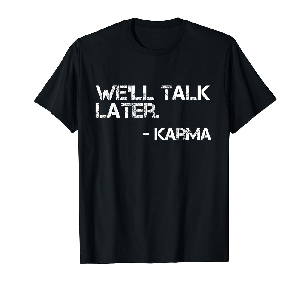 Well Talk Later Funny Karma Mindfulness T-Shirt - Trendy Graphic Unisex - T-Shirt, Sweatshirt, Hoodie