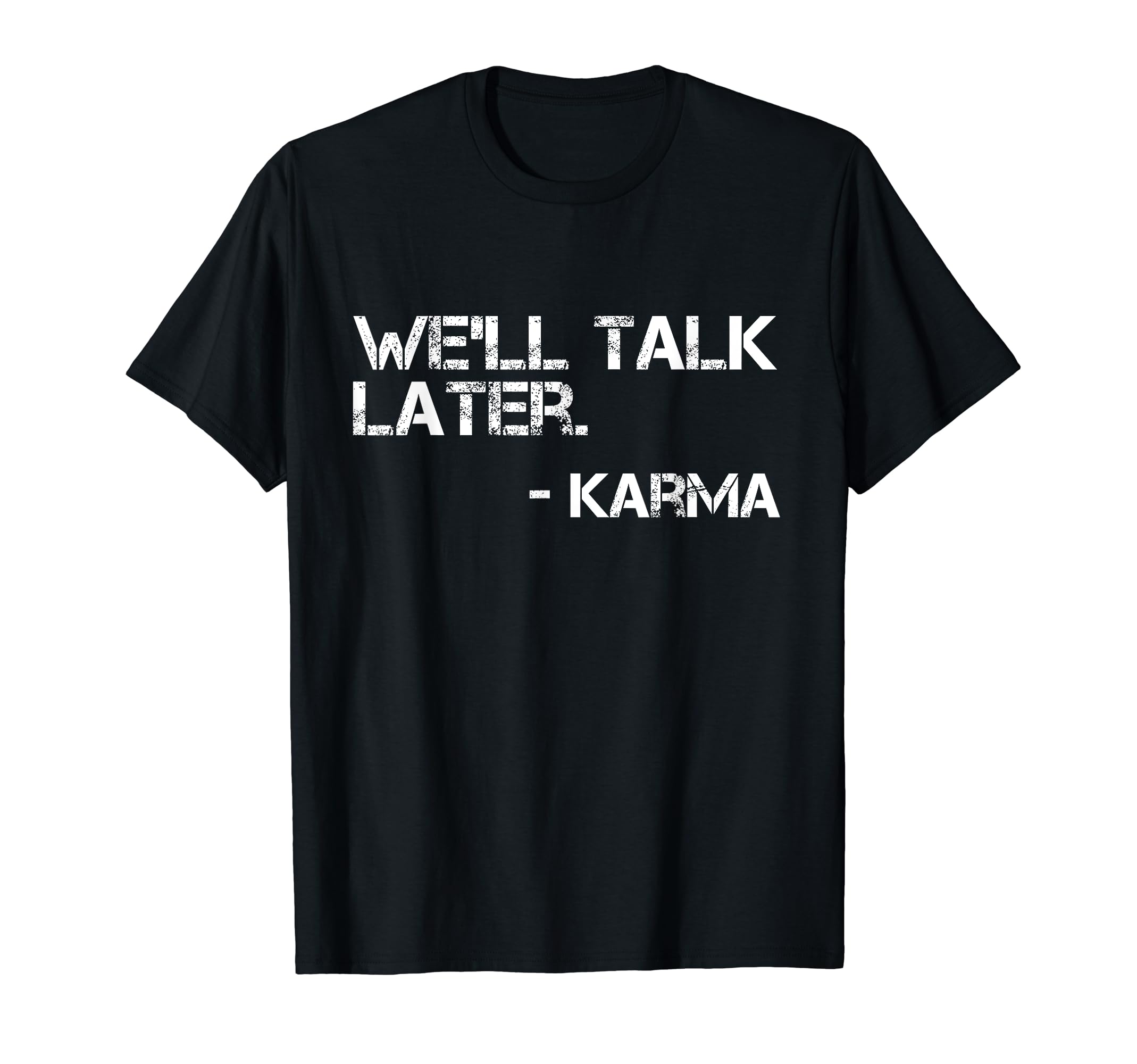 Well Talk Later Funny Karma Mindfulness T-Shirt - Trendy Graphic Unisex - T-Shirt, Sweatshirt, Hoodie