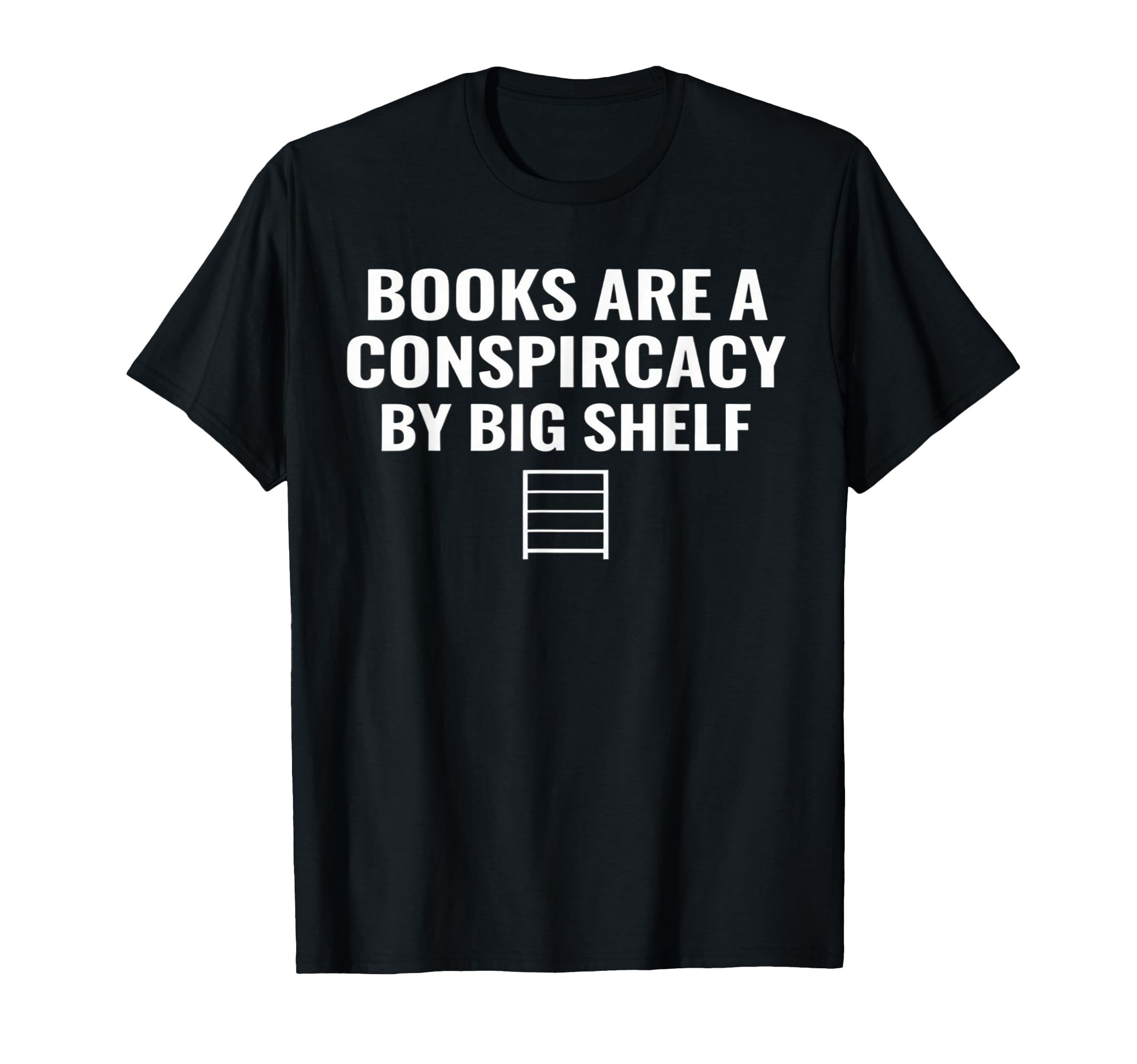 Books Are Conspiracy Big Shelf T-Shirt - Fun Novelty Design Men Women - T-Shirt, Sweatshirt, Hoodie