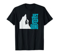 Just Keep Going Mountain Climber T-Shirt - Graphic Print Unisex - T-Shirt, Sweatshirt, Hoodie