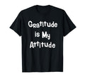 Gratitude Is My Attitude Uplifting T-Shirt - Fun Novelty Design Unisex - T-Shirt, Sweatshirt, Hoodie