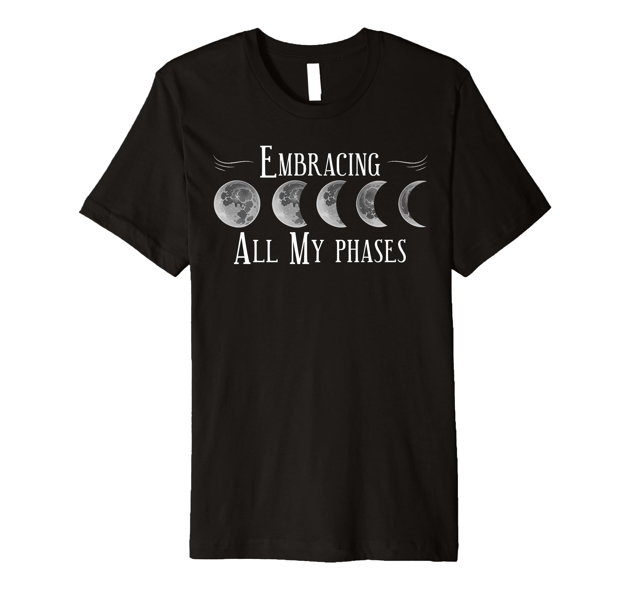 Embrace All My Phases Moon Lover T-Shirt - Casual Everyday Wear for Adults - T-Shirt, Sweatshirt, Hoodie