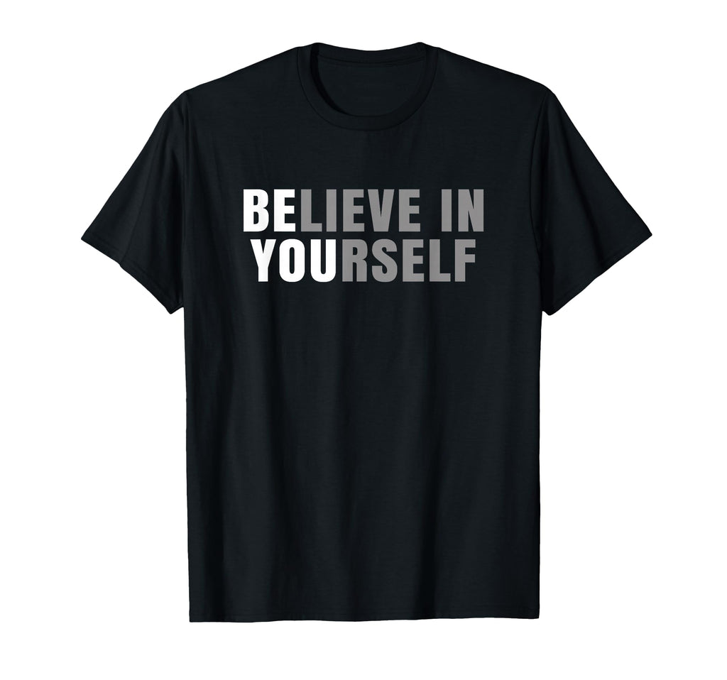Be You Believe Yourself Positive T-Shirt - Fun Novelty Design for Adults - T-Shirt, Sweatshirt, Hoodie