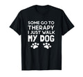 Some Go To Therapy I Just Walk My Dog T-Shirt - Unique Graphic for Adults - T-Shirt, Sweatshirt, Hoodie