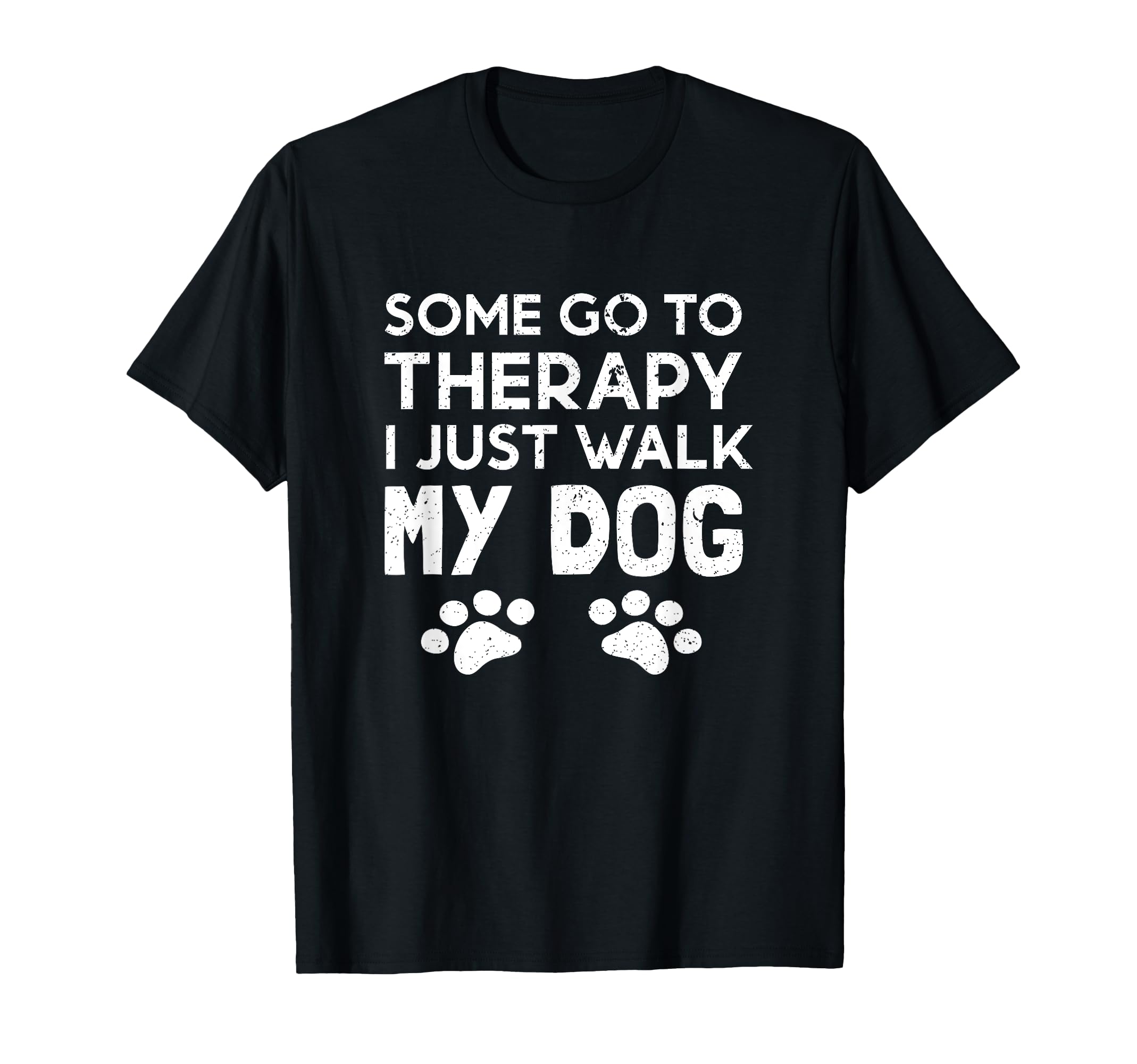 Some Go To Therapy I Just Walk My Dog T-Shirt - Unique Graphic for Adults - T-Shirt, Sweatshirt, Hoodie