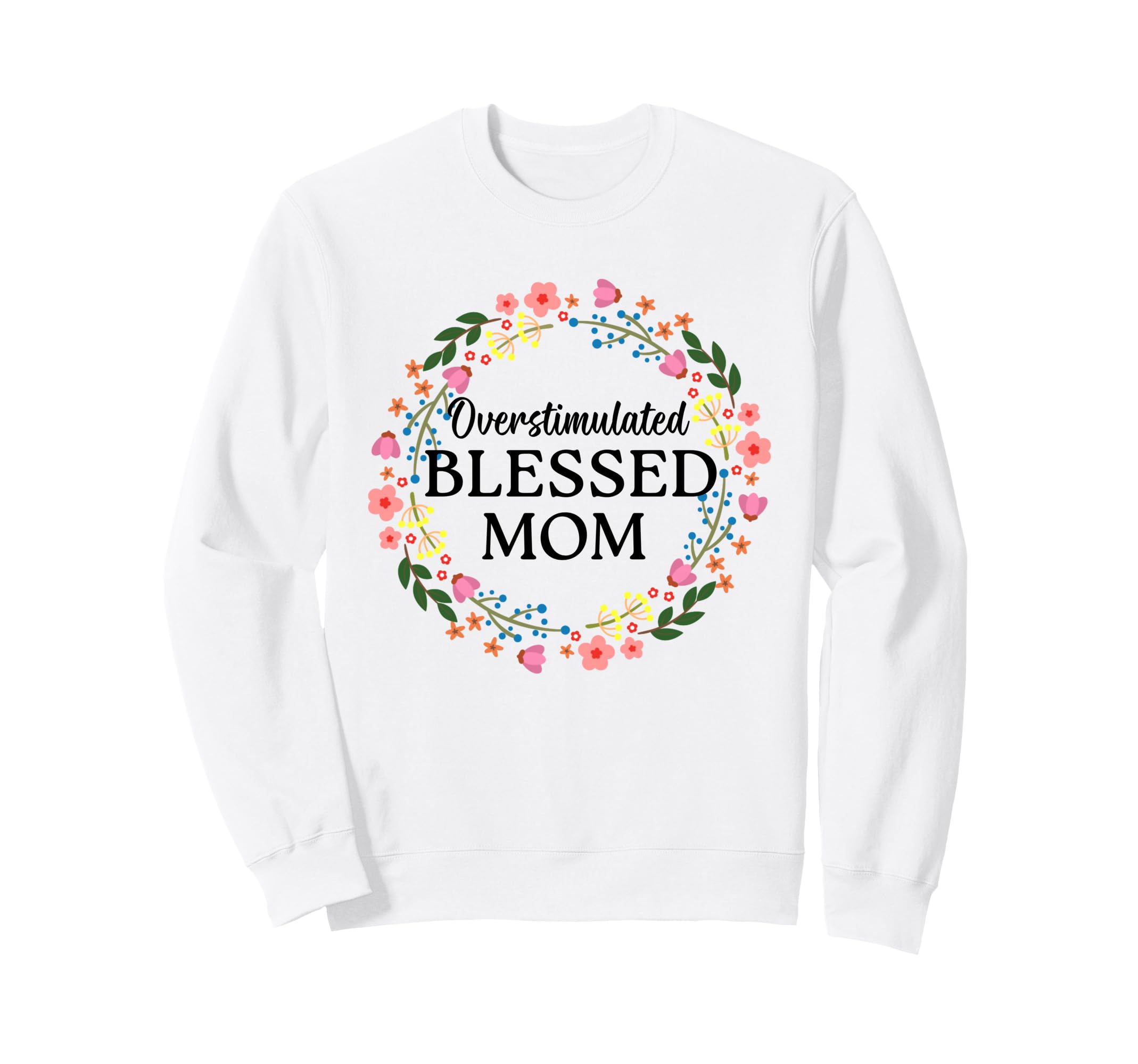 Overstimulated Blessed Mom Sweatshirt - Casual Everyday Wear for Adults - T-Shirt, Sweatshirt, Hoodie
