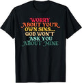 Worry About, Your Own Sins, Christian T-Shirt Unisex T-shirt, Sweatshirt, Hoodie, Long Sleeve Tee - T-Shirt, Sweatshirt, Hoodie