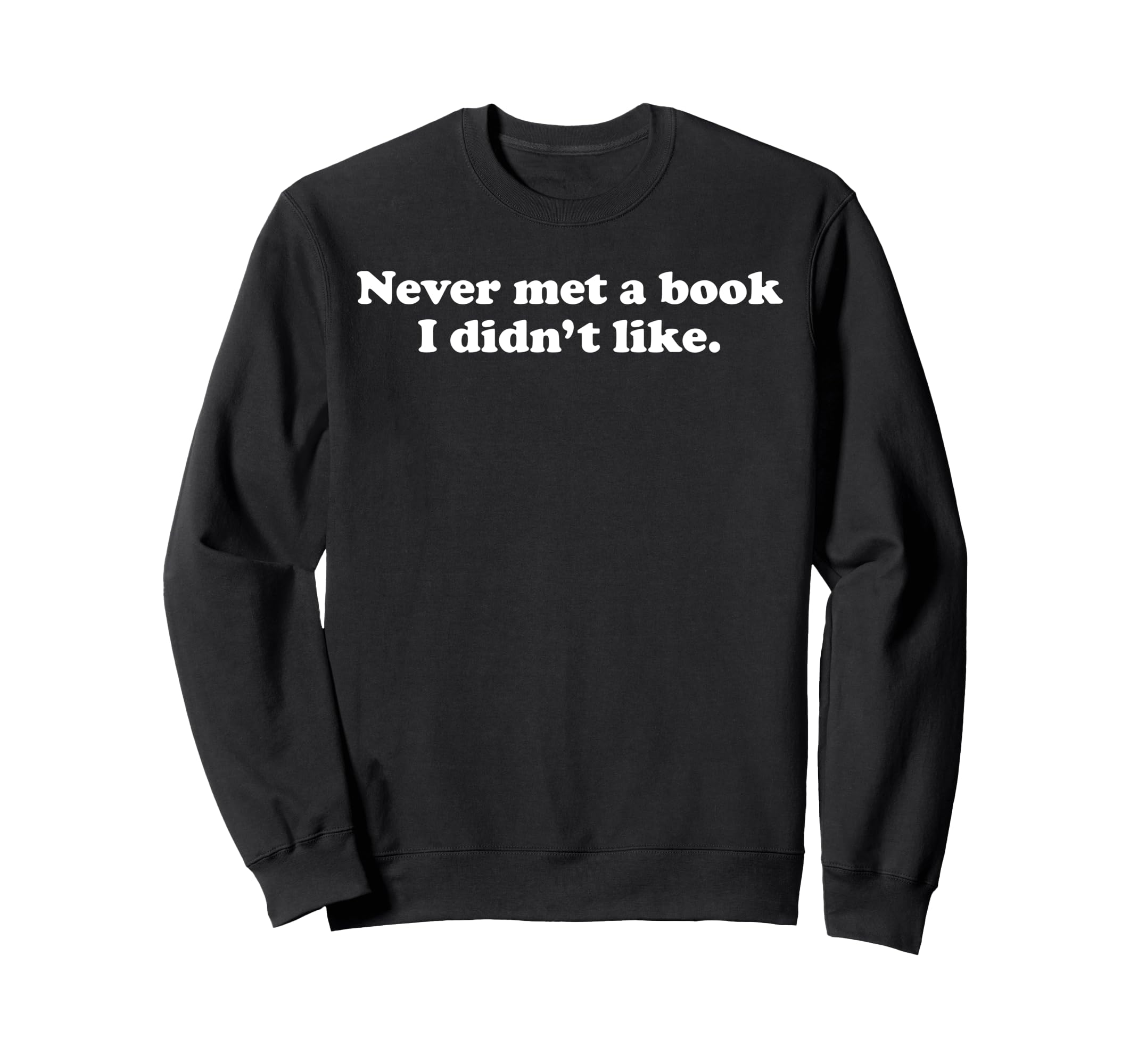 Never Met Book I Didnt Like Funny Sweatshirt - Streetwear Style Unisex - T-Shirt, Sweatshirt, Hoodie