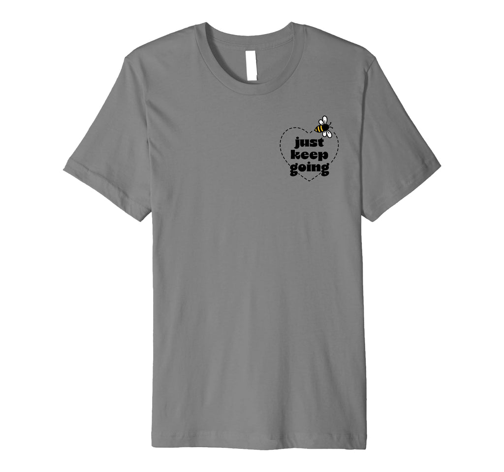 Just Keep Going T-Shirt - Fun Novelty Design Men Women - T-Shirt, Sweatshirt, Hoodie