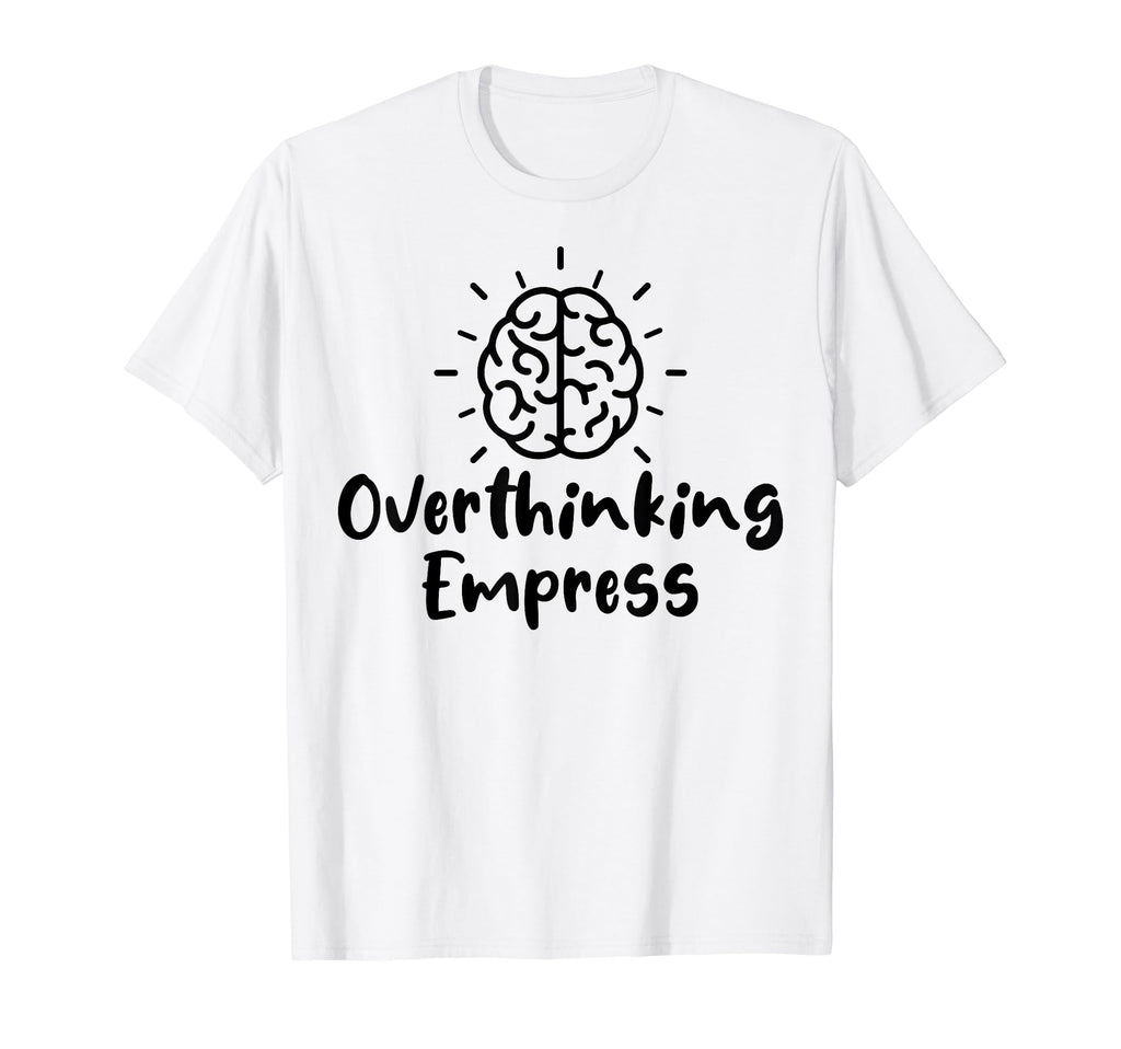 Overthinking Empress Depression T-Shirt - Fun Novelty Design for Adults - T-Shirt, Sweatshirt, Hoodie