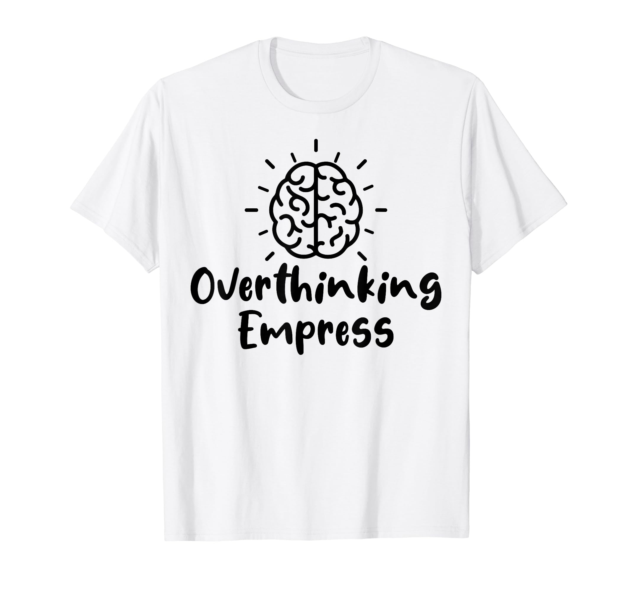 Overthinking Empress Depression T-Shirt - Fun Novelty Design for Adults - T-Shirt, Sweatshirt, Hoodie