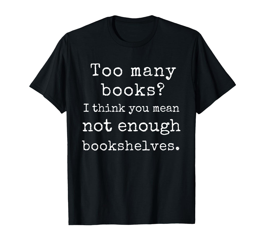 Funny Book Lover Library Reading T-Shirt - Fun Novelty Design Men Women - T-Shirt, Sweatshirt, Hoodie