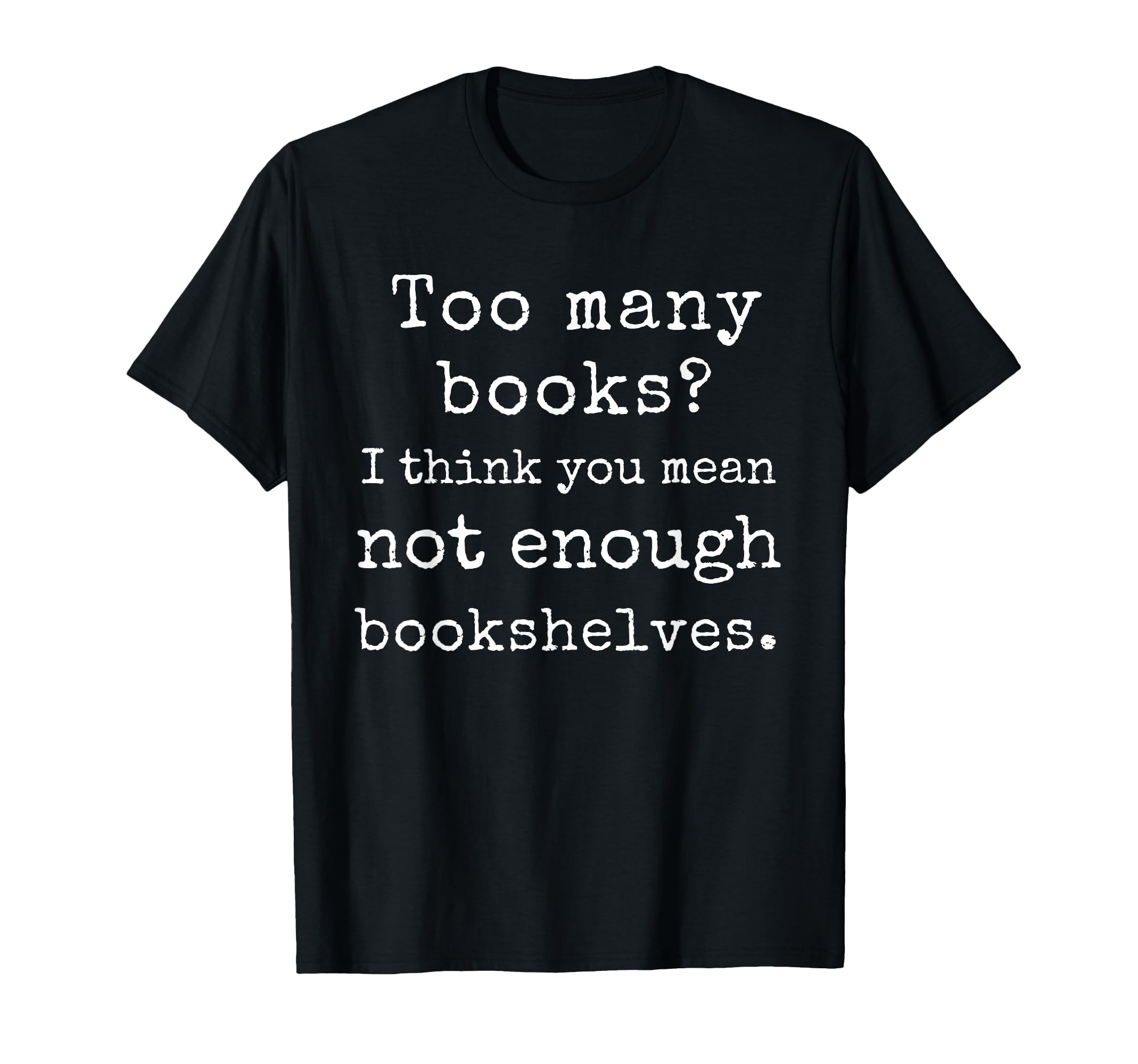 Funny Book Lover Library Reading T-Shirt - Fun Novelty Design Men Women - T-Shirt, Sweatshirt, Hoodie