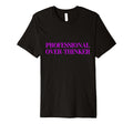 Professional Over Thinker T-Shirt - Custom Art Print for Adults - T-Shirt, Sweatshirt, Hoodie