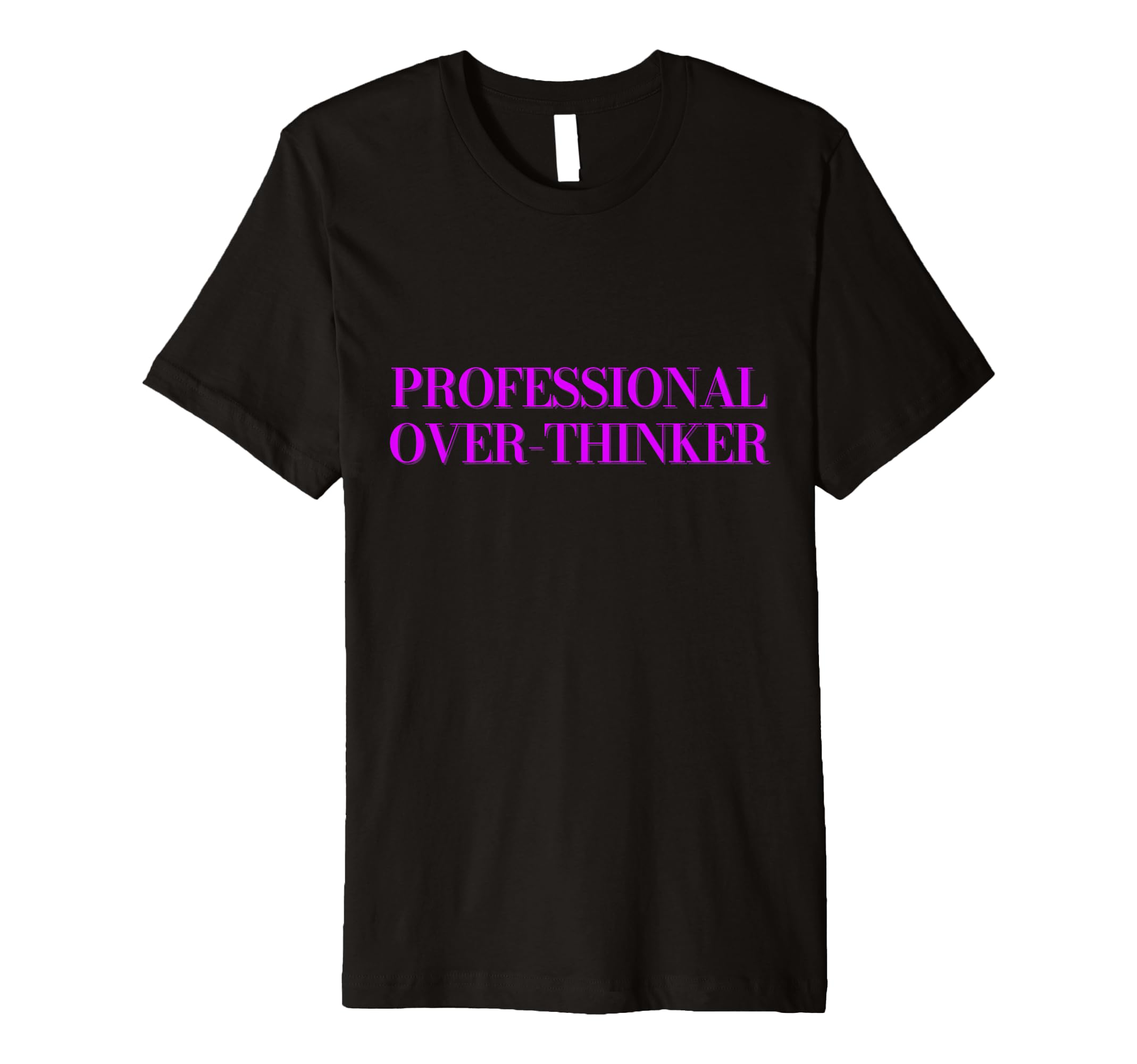 Professional Over Thinker T-Shirt - Custom Art Print for Adults - T-Shirt, Sweatshirt, Hoodie