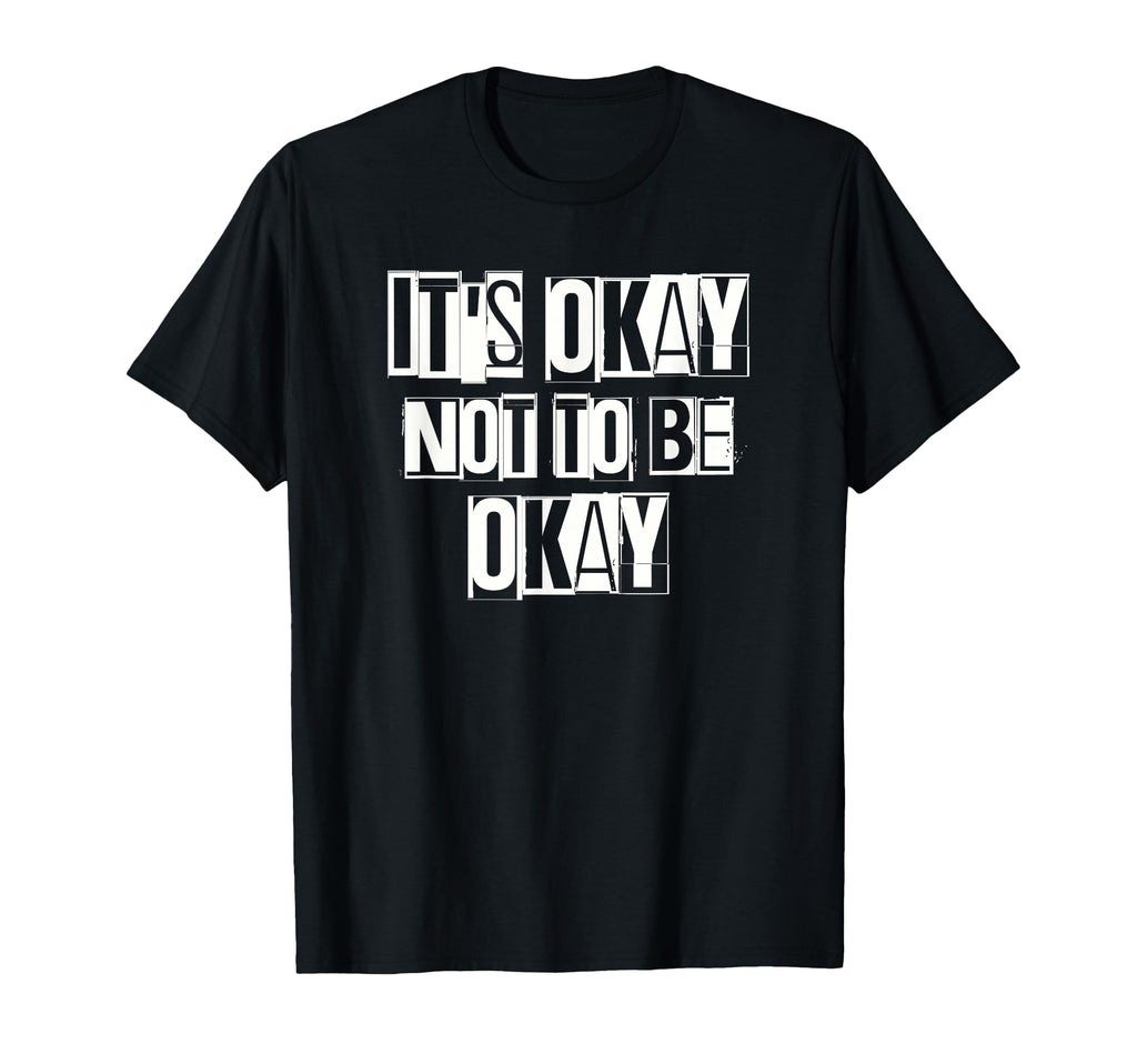Its Okay Not To Be Ok Large Unique T-Shirt - Casual Everyday Wear Unisex - T-Shirt, Sweatshirt, Hoodie
