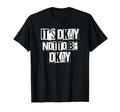 Its Okay Not To Be Ok Large Unique T-Shirt - Casual Everyday Wear Unisex - T-Shirt, Sweatshirt, Hoodie