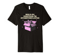 Funny Hold Partner Im Overstimulated T-Shirt - Streetwear Style Unisex - T-Shirt, Sweatshirt, Hoodie