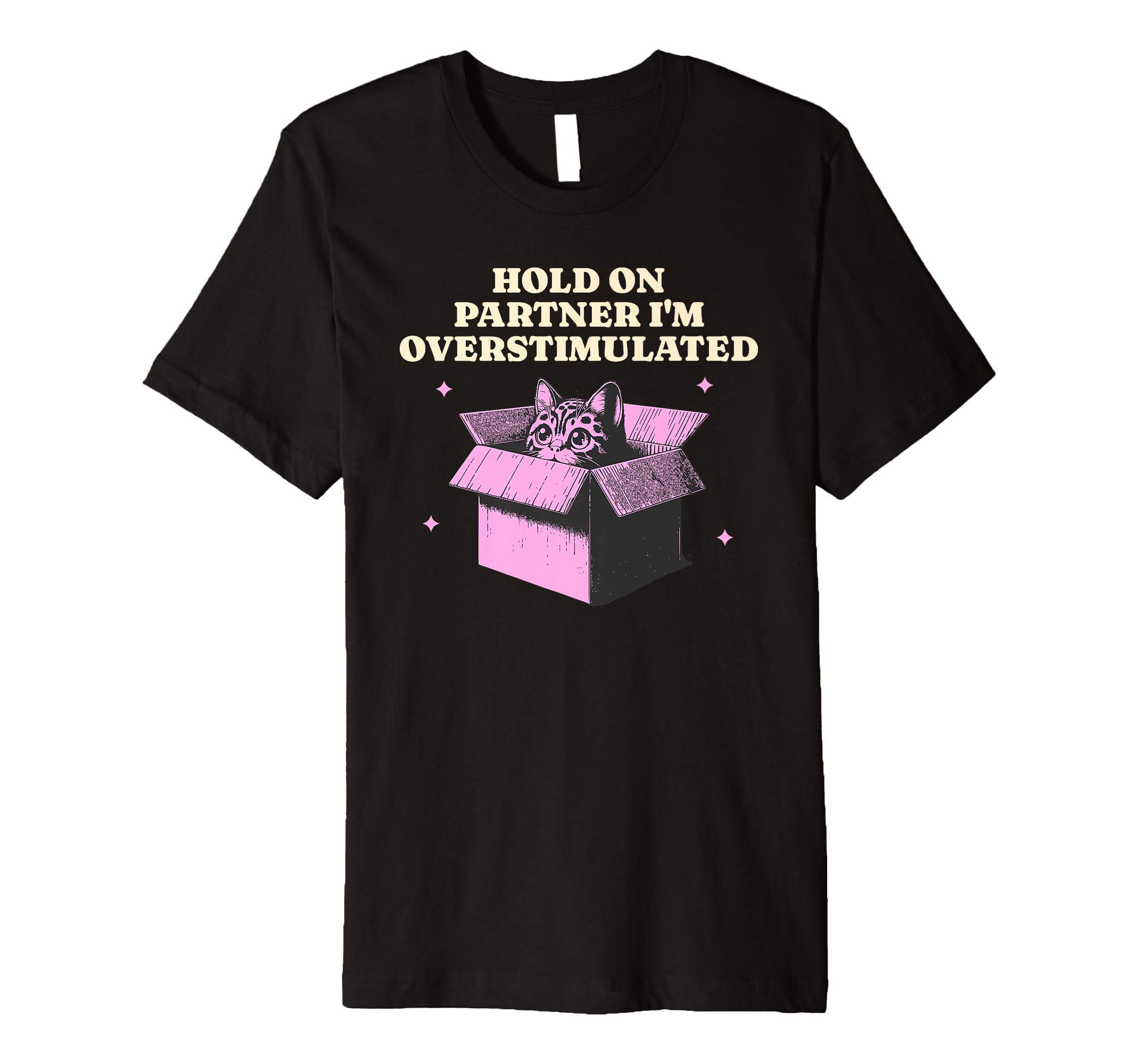 Funny Hold Partner Im Overstimulated T-Shirt - Streetwear Style Unisex - T-Shirt, Sweatshirt, Hoodie