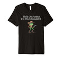 Hold Partner Im Overstimulated T-Shirt - Minimalist Print for Adults - T-Shirt, Sweatshirt, Hoodie