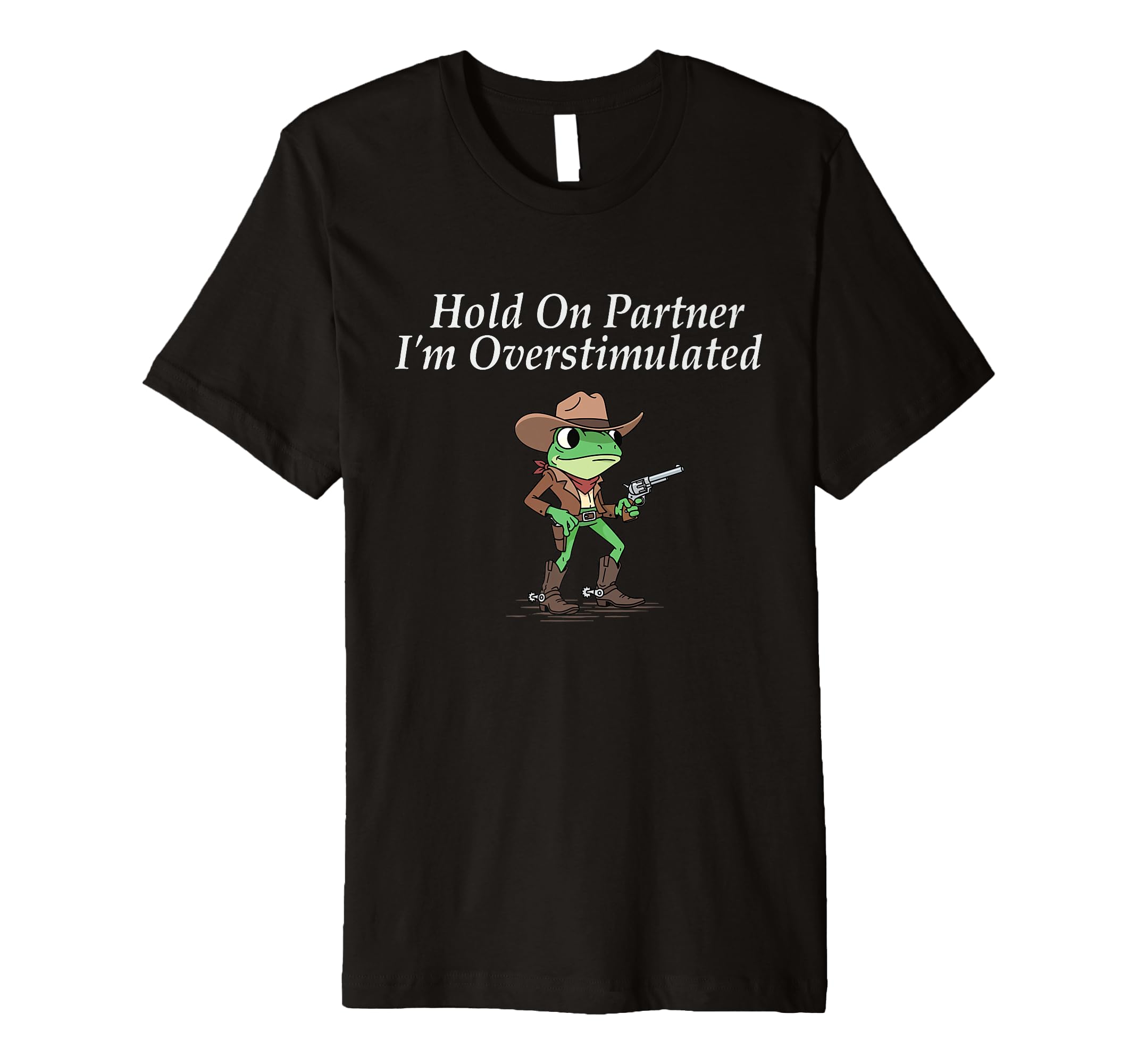 Hold Partner Im Overstimulated T-Shirt - Minimalist Print for Adults - T-Shirt, Sweatshirt, Hoodie