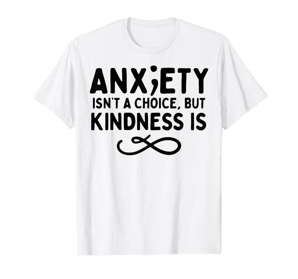 Anxiety Kindness Is Depression Mental T-Shirt - Custom Art Print Men Women - T-Shirt, Sweatshirt, Hoodie