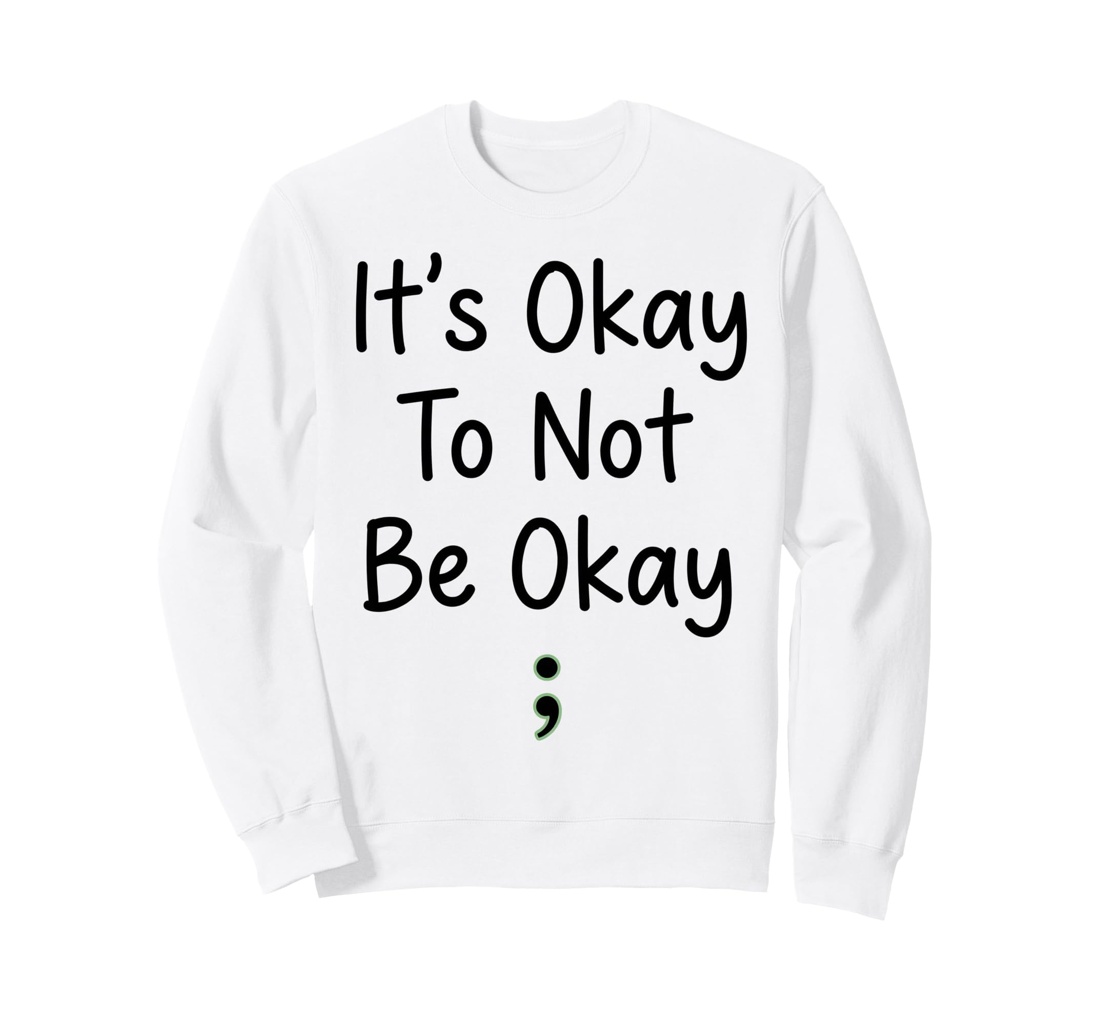 Its Okay To Not Be Ok Mental Health Sweatshirt - Graphic Print Men Women - T-Shirt, Sweatshirt, Hoodie