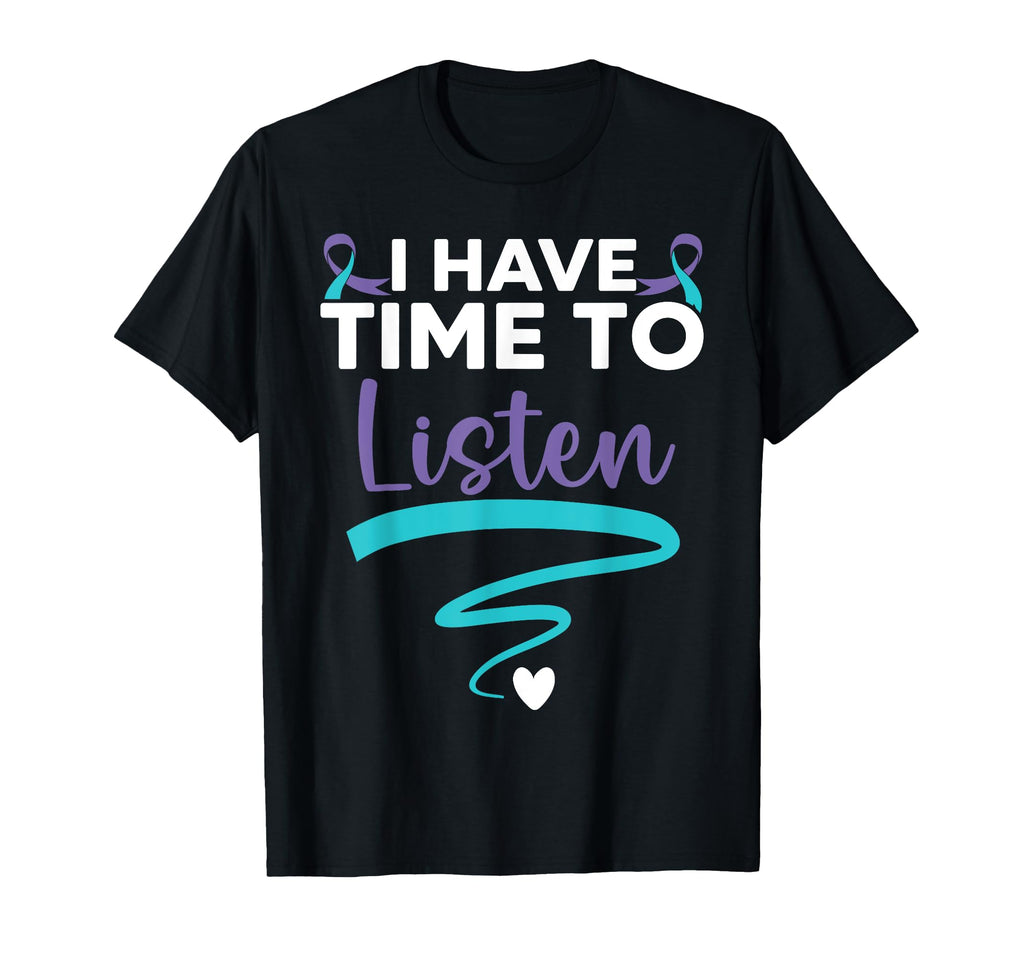 I Have Time To Listen Your Life Matters T-Shirt - Custom Art Print Unisex - T-Shirt, Sweatshirt, Hoodie