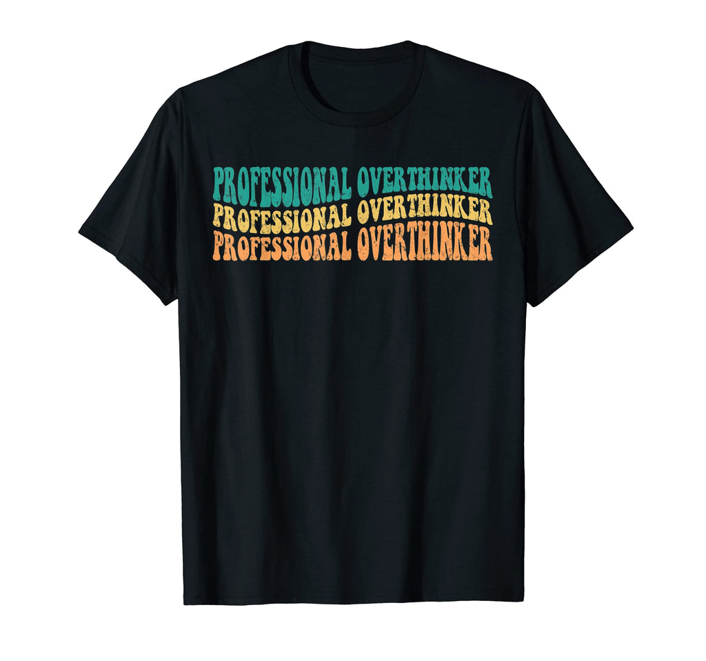 Professional Overthinker Funny T-Shirt - Unique Graphic Men Women - T-Shirt, Sweatshirt, Hoodie