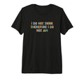 I Do Not Think Therefore I Do Not Am T-Shirt - Trendy Graphic for Adults - T-Shirt, Sweatshirt, Hoodie