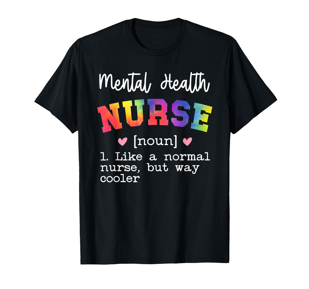 Mental Health Nurse Definition T-Shirt - Casual Everyday Wear Unisex - T-Shirt, Sweatshirt, Hoodie