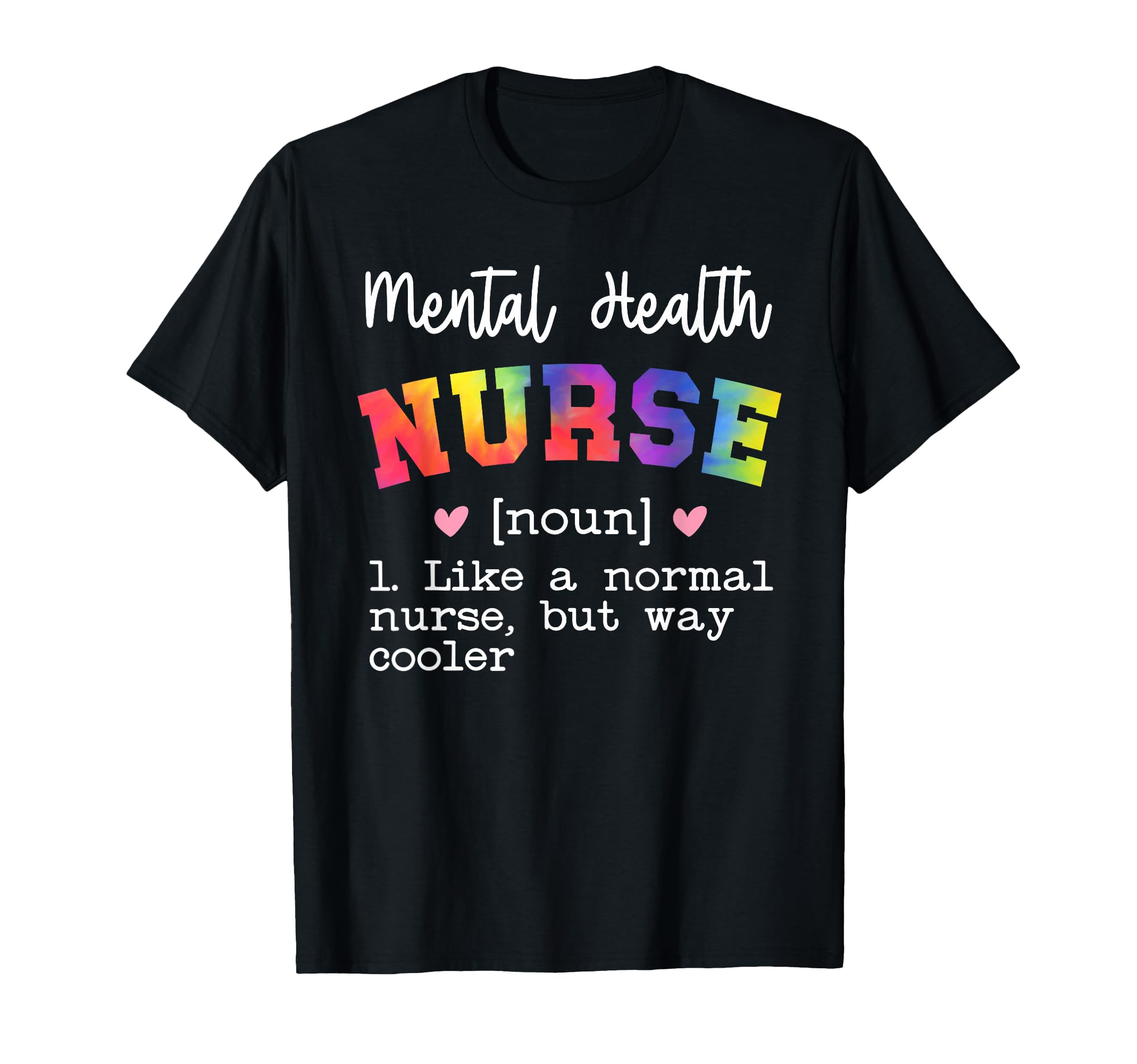Mental Health Nurse Definition T-Shirt - Casual Everyday Wear Unisex - T-Shirt, Sweatshirt, Hoodie