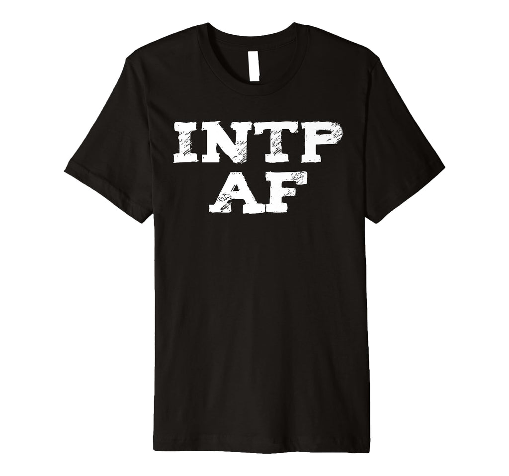 Intp Af Sarcastic Overthinker Funny T-Shirt - Trendy Graphic Unisex - T-Shirt, Sweatshirt, Hoodie