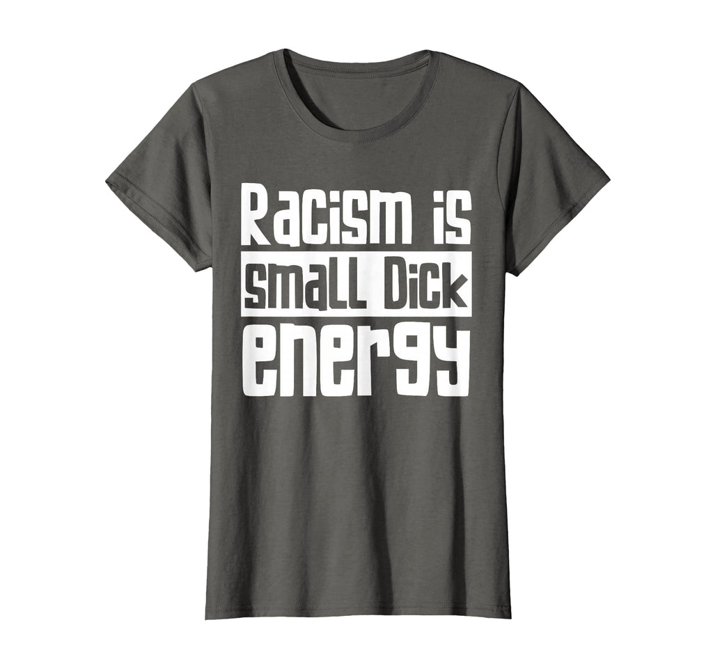 Racism Is Small Dick Energy T-Shirt - Fun Novelty Design for Adults - T-Shirt, Sweatshirt, Hoodie