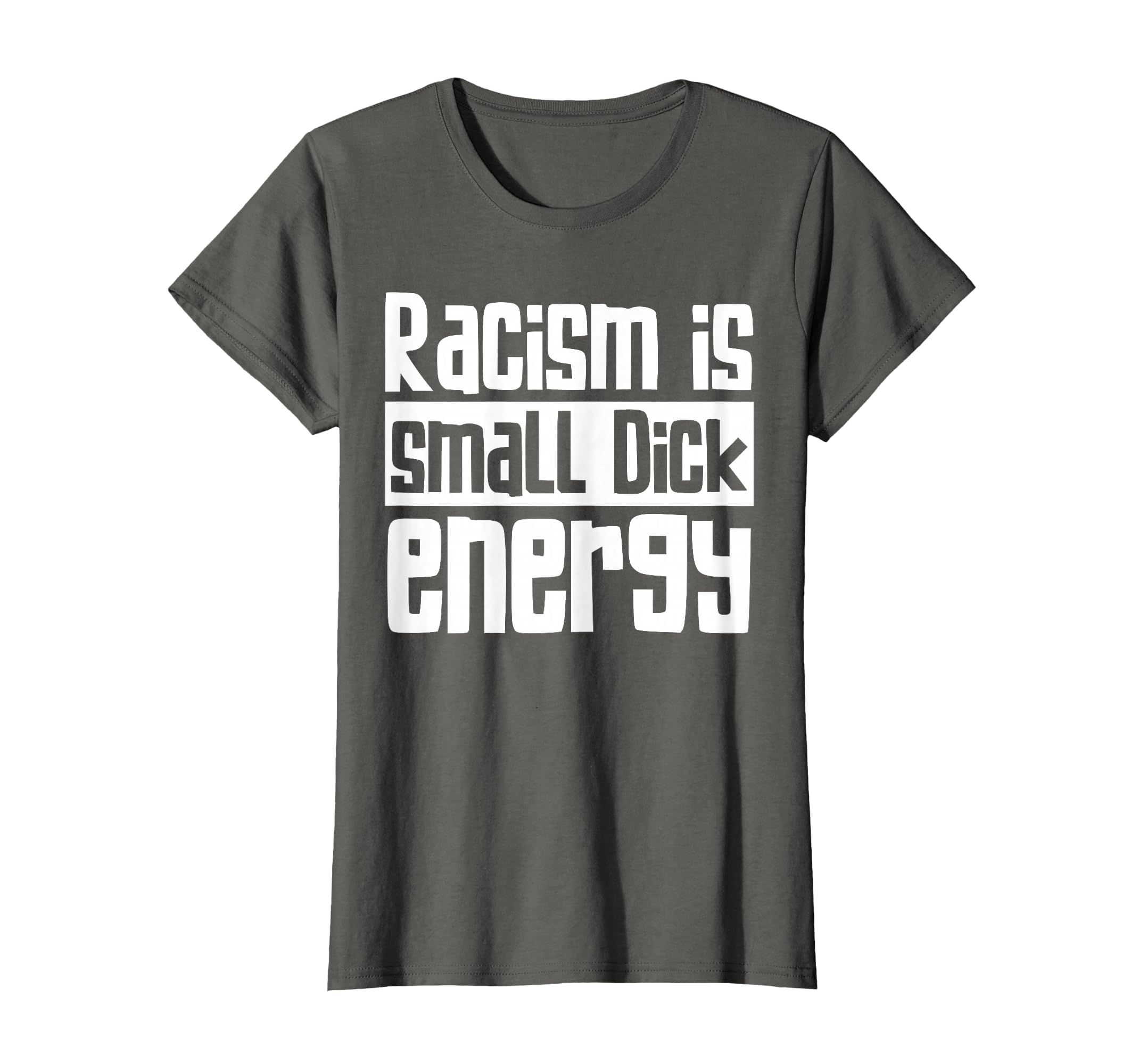 Racism Is Small Dick Energy T-Shirt - Fun Novelty Design for Adults - T-Shirt, Sweatshirt, Hoodie